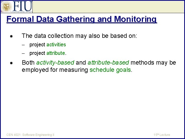 Formal Data Gathering and Monitoring The data collection may also be based on: –