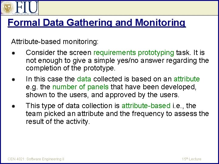 Formal Data Gathering and Monitoring Attribute-based monitoring: Consider the screen requirements prototyping task. It