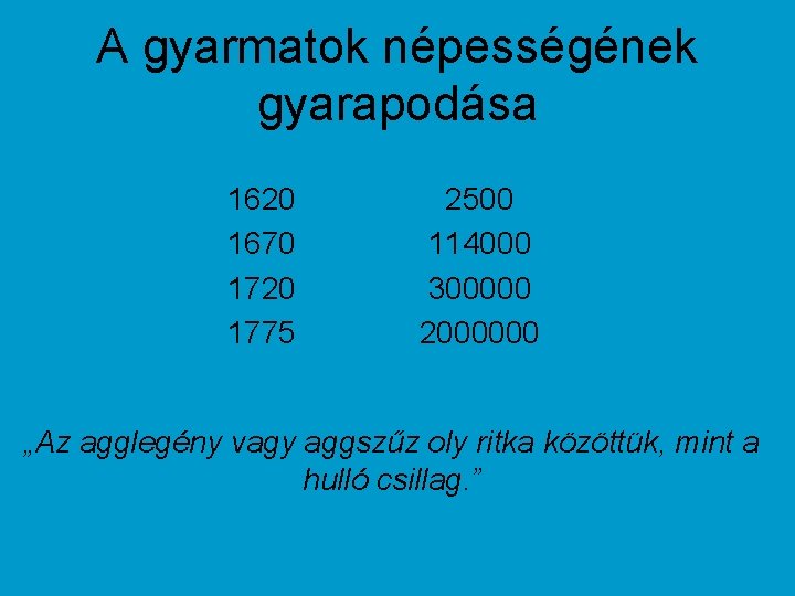 A gyarmatok népességének gyarapodása 1620 1670 1720 1775 2500 114000 300000 2000000 „Az agglegény