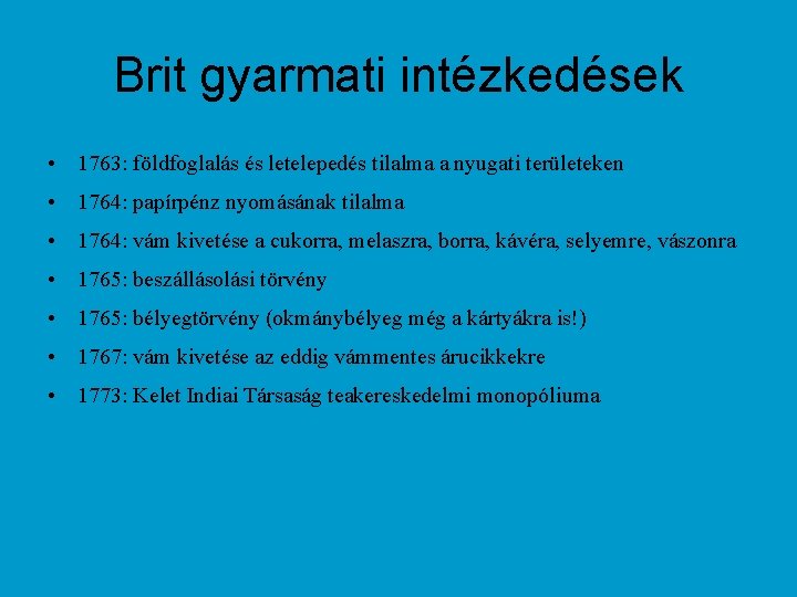 Brit gyarmati intézkedések • 1763: földfoglalás és letelepedés tilalma a nyugati területeken • 1764: