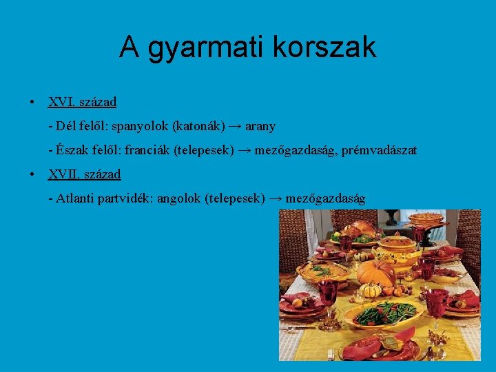 A gyarmati korszak • XVI. század - Dél felől: spanyolok (katonák) → arany -