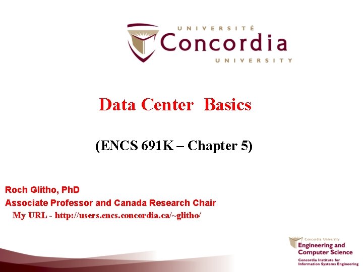 Data Center Basics (ENCS 691 K – Chapter 5) Roch Glitho, Ph. D Associate