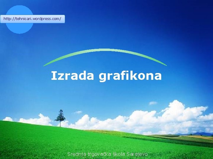 http: //tehnicari. wordpress. com/ LOGO Izrada grafikona Srednja trgovačka škola Sarajevo 