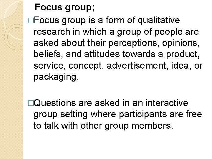  Focus group; �Focus group is a form of qualitative research in which a