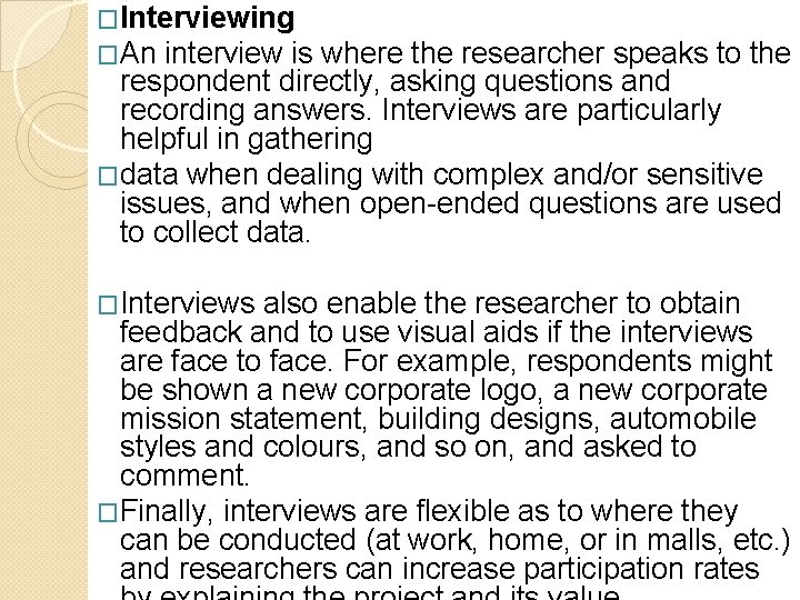 �Interviewing �An interview is where the researcher speaks to the respondent directly, asking questions