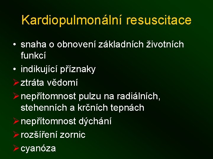 Kardiopulmonální resuscitace • snaha o obnovení základních životních funkcí • indikující příznaky Ø ztráta