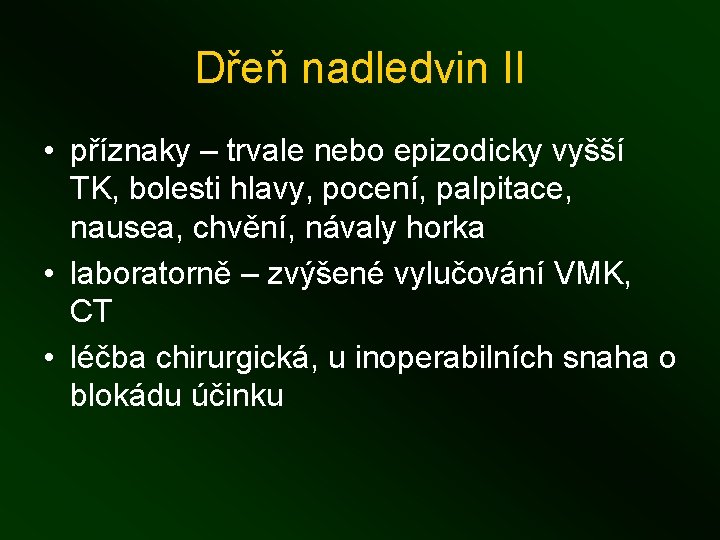 Dřeň nadledvin II • příznaky – trvale nebo epizodicky vyšší TK, bolesti hlavy, pocení,