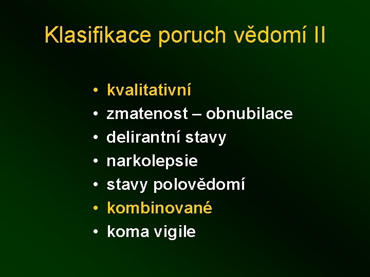 Klasifikace poruch vědomí II • • kvalitativní zmatenost – obnubilace delirantní stavy narkolepsie stavy