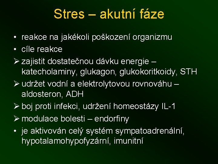 Stres – akutní fáze • reakce na jakékoli poškození organizmu • cíle reakce Ø