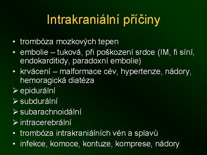 Intrakraniální příčiny • trombóza mozkových tepen • embolie – tuková, při poškození srdce (IM,