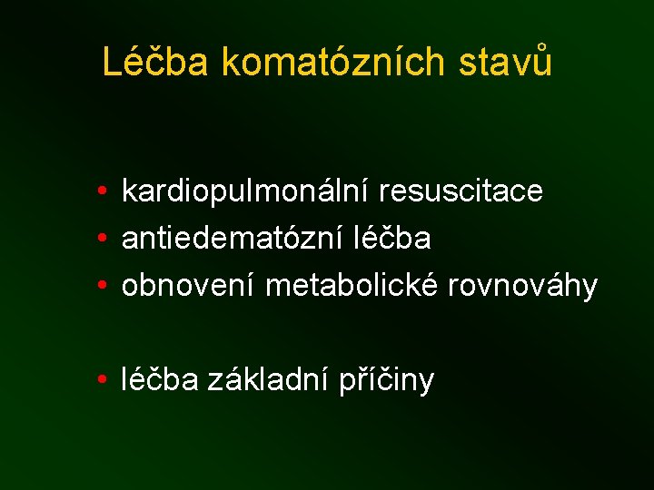 Léčba komatózních stavů • kardiopulmonální resuscitace • antiedematózní léčba • obnovení metabolické rovnováhy •