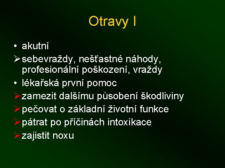 Otravy I • akutní Ø sebevraždy, nešťastné náhody, profesionální poškození, vraždy • lékařská první