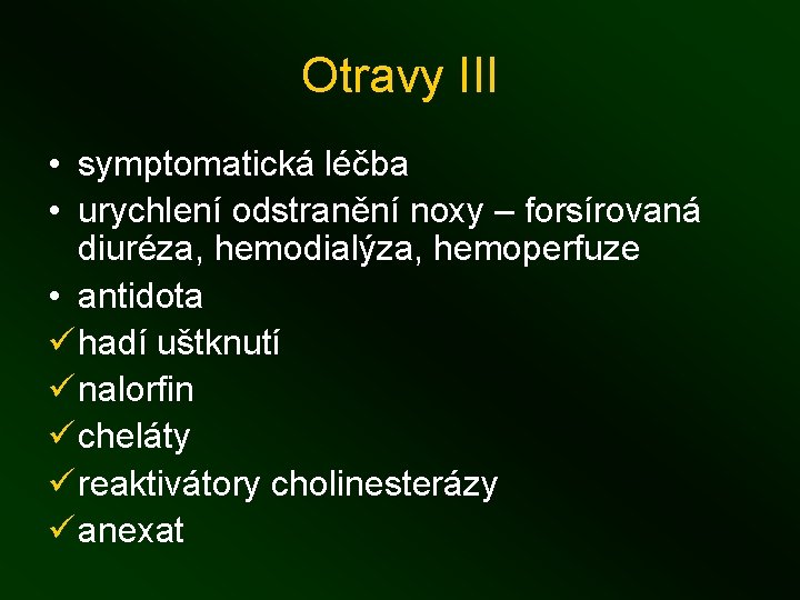 Otravy III • symptomatická léčba • urychlení odstranění noxy – forsírovaná diuréza, hemodialýza, hemoperfuze