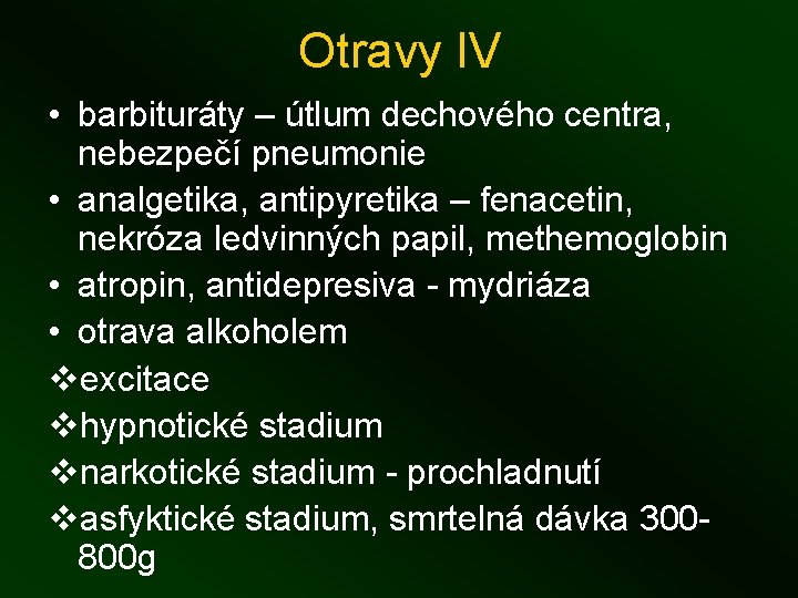 Otravy IV • barbituráty – útlum dechového centra, nebezpečí pneumonie • analgetika, antipyretika –