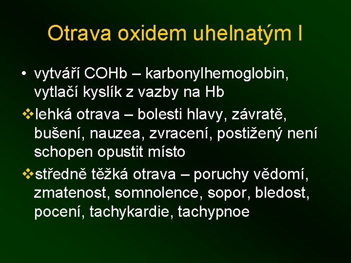 Otrava oxidem uhelnatým I • vytváří COHb – karbonylhemoglobin, vytlačí kyslík z vazby na