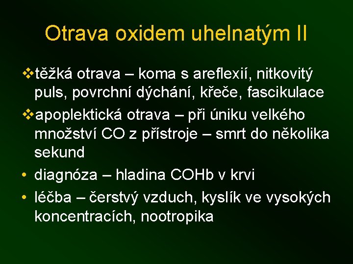 Otrava oxidem uhelnatým II vtěžká otrava – koma s areflexií, nitkovitý puls, povrchní dýchání,