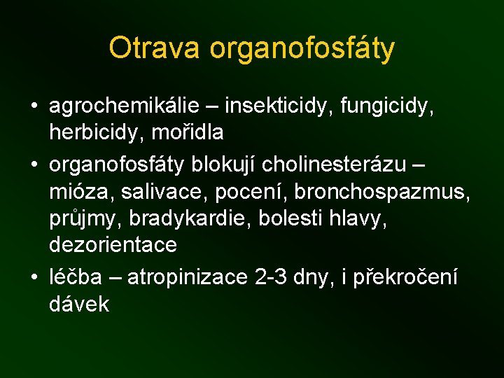 Otrava organofosfáty • agrochemikálie – insekticidy, fungicidy, herbicidy, mořidla • organofosfáty blokují cholinesterázu –