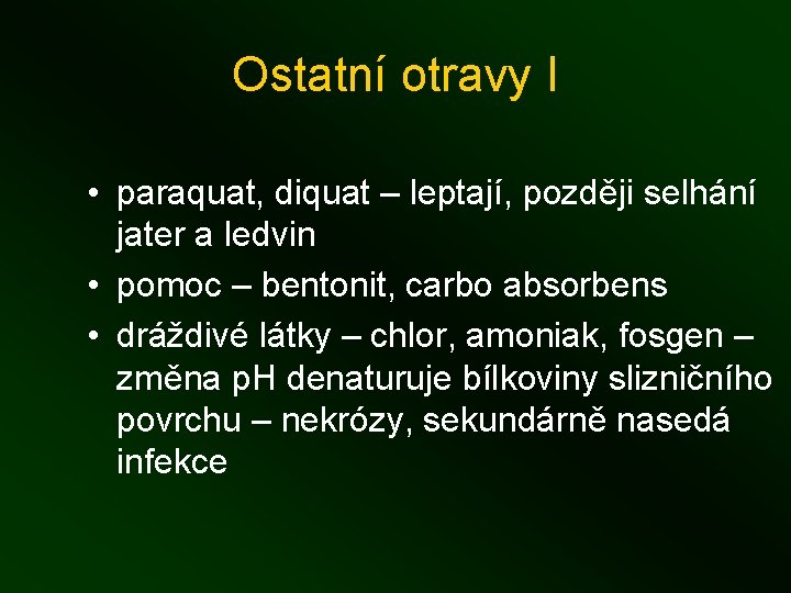 Ostatní otravy I • paraquat, diquat – leptají, později selhání jater a ledvin •