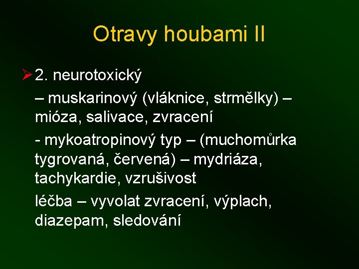 Otravy houbami II Ø 2. neurotoxický – muskarinový (vláknice, strmělky) – mióza, salivace, zvracení