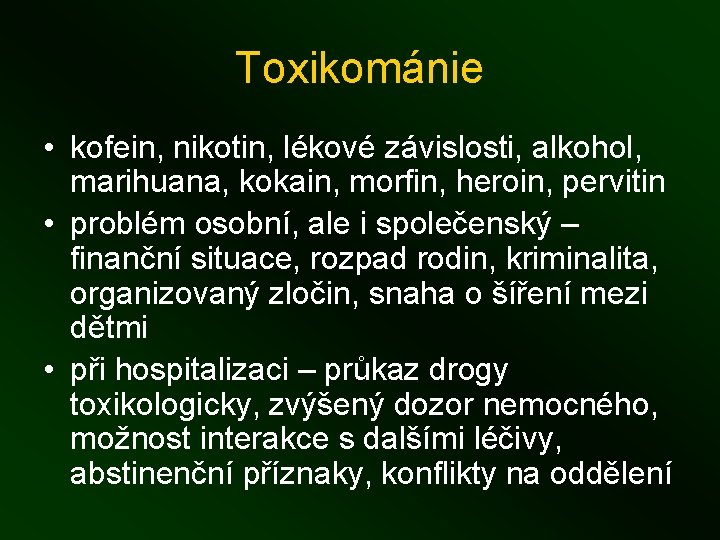 Toxikománie • kofein, nikotin, lékové závislosti, alkohol, marihuana, kokain, morfin, heroin, pervitin • problém