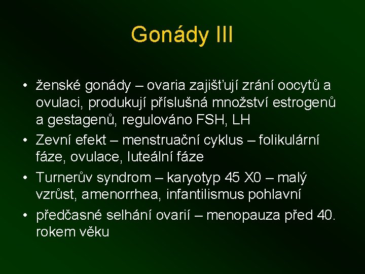 Gonády III • ženské gonády – ovaria zajišťují zrání oocytů a ovulaci, produkují příslušná