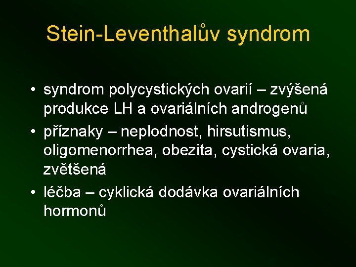 Stein-Leventhalův syndrom • syndrom polycystických ovarií – zvýšená produkce LH a ovariálních androgenů •