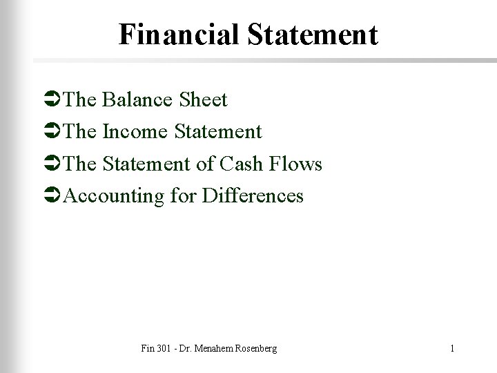 Financial Statement ÜThe Balance Sheet ÜThe Income Statement ÜThe Statement of Cash Flows ÜAccounting