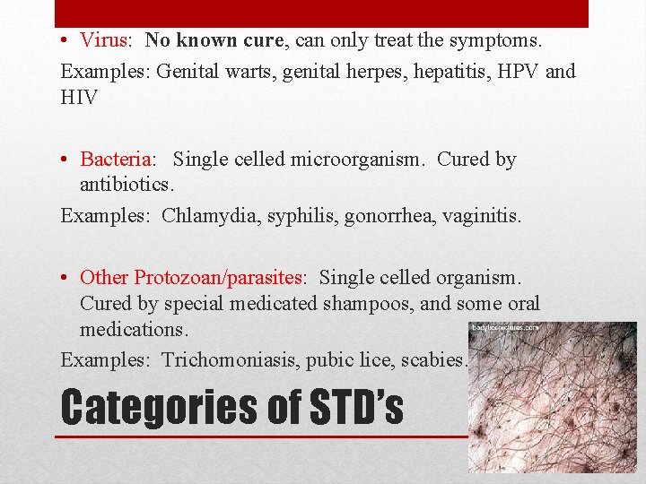  • Virus: No known cure, can only treat the symptoms. Examples: Genital warts,