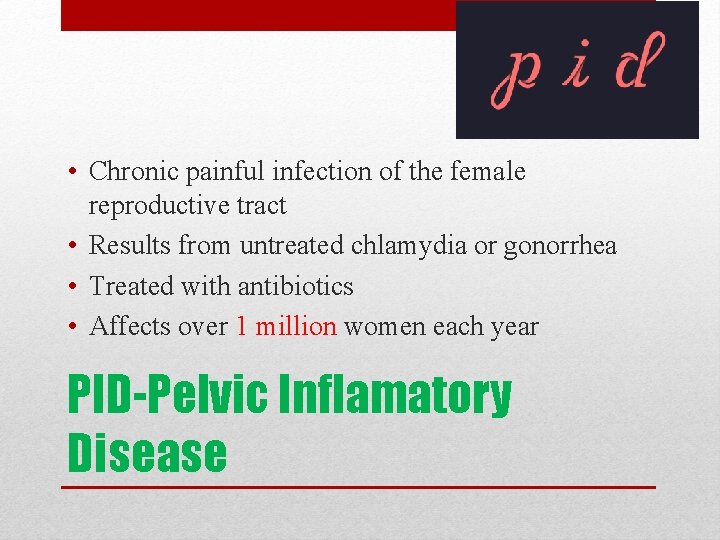  • Chronic painful infection of the female reproductive tract • Results from untreated