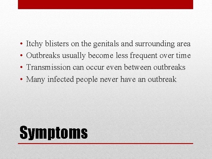  • • Itchy blisters on the genitals and surrounding area Outbreaks usually become