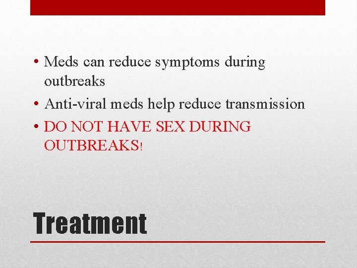  • Meds can reduce symptoms during outbreaks • Anti-viral meds help reduce transmission