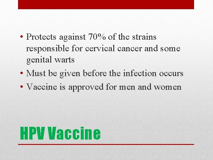  • Protects against 70% of the strains responsible for cervical cancer and some