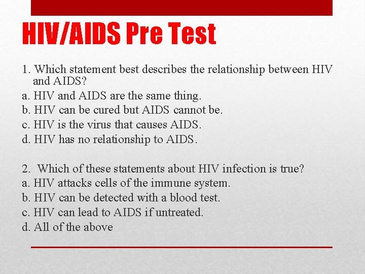 HIV/AIDS Pre Test 1. Which statement best describes the relationship between HIV and AIDS?