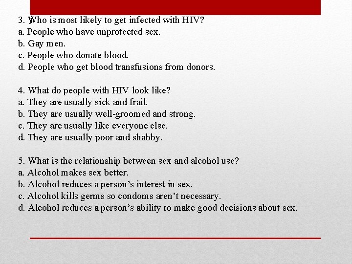 j 3. Who is most likely to get infected with HIV? a. People who