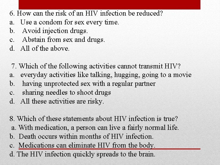 6. How can the risk of an HIV infection be reduced? a. Use a