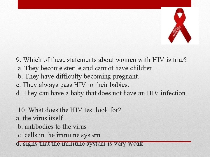 9. Which of these statements about women with HIV is true? a. They become