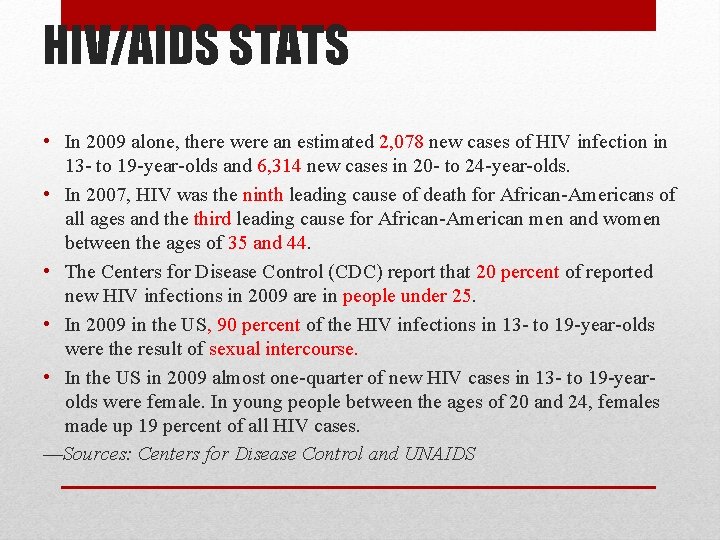 HIV/AIDS STATS • In 2009 alone, there were an estimated 2, 078 new cases