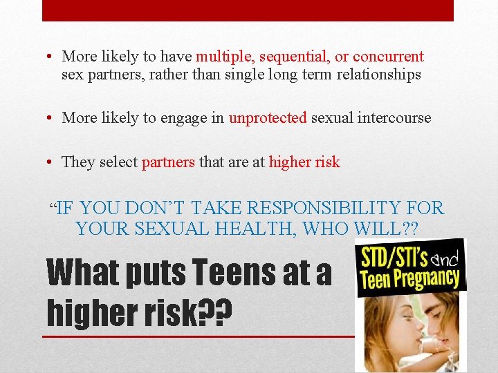  • More likely to have multiple, sequential, or concurrent sex partners, rather than