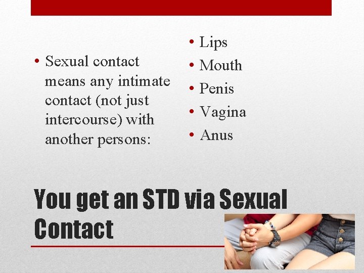  • Sexual contact means any intimate contact (not just intercourse) with another persons:
