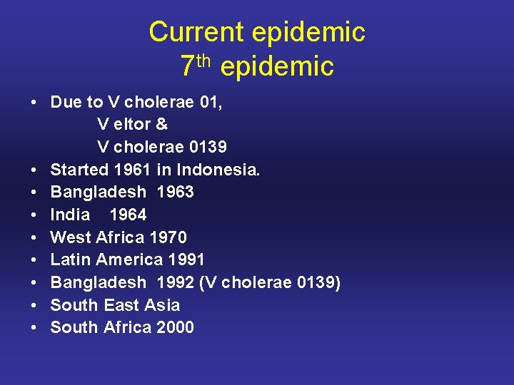 Current epidemic 7 th epidemic • Due to V cholerae 01, V eltor &