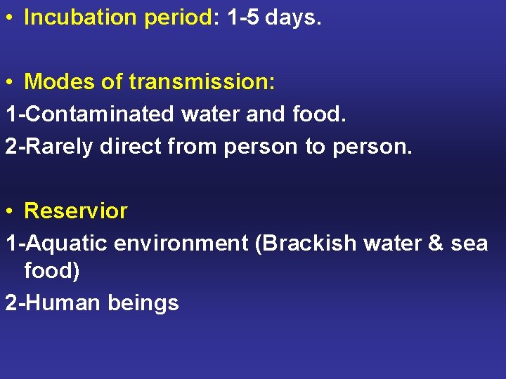  • Incubation period: 1 -5 days. • Modes of transmission: 1 -Contaminated water