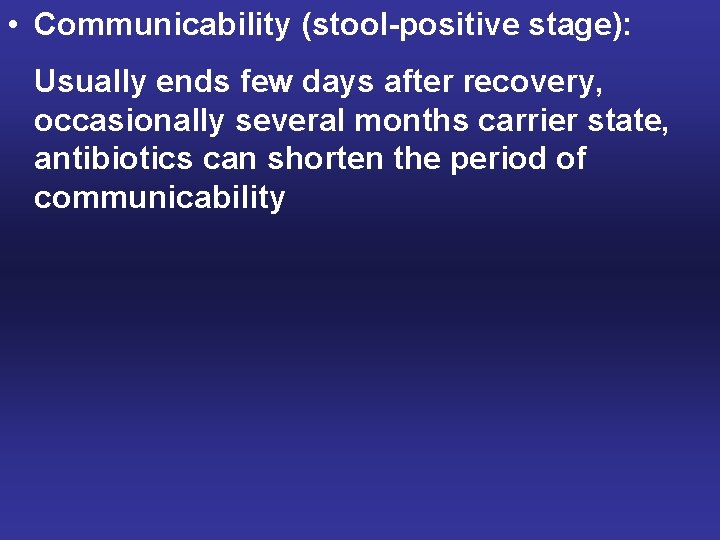  • Communicability (stool-positive stage): Usually ends few days after recovery, occasionally several months