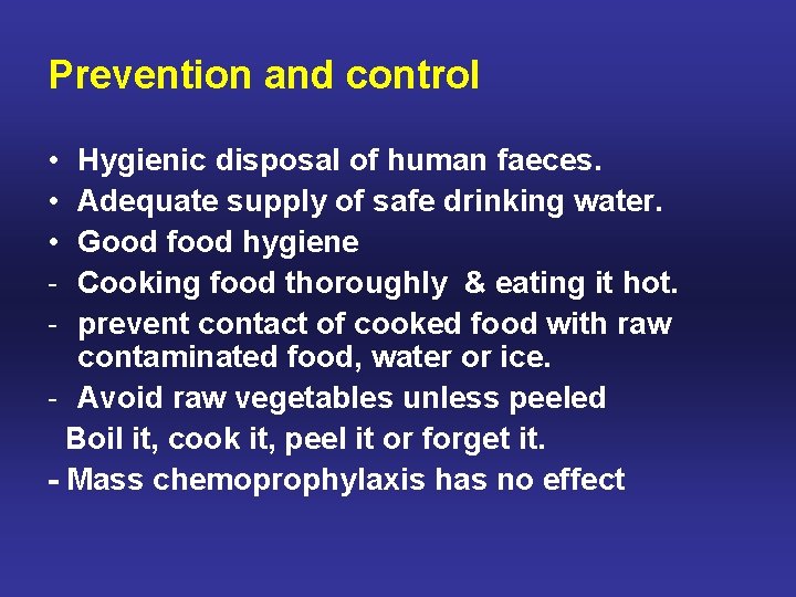 Prevention and control • • • - Hygienic disposal of human faeces. Adequate supply