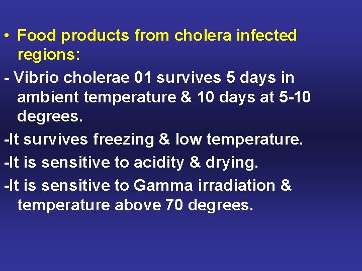  • Food products from cholera infected regions: - Vibrio cholerae 01 survives 5