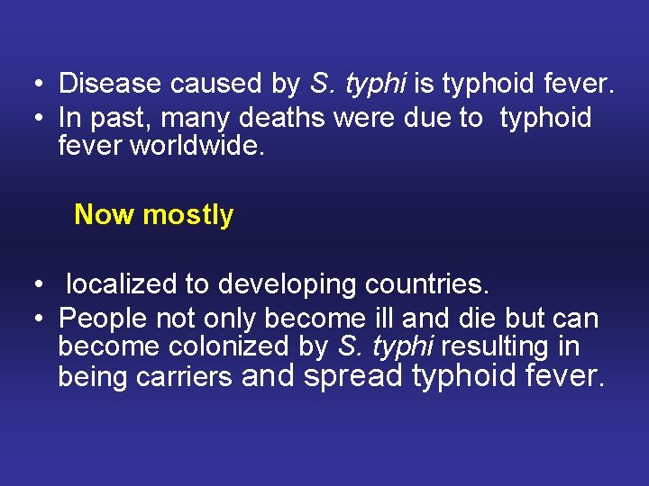  • Disease caused by S. typhi is typhoid fever. • In past, many