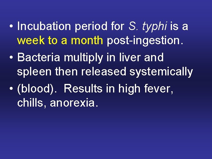  • Incubation period for S. typhi is a week to a month post-ingestion.