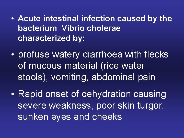  • Acute intestinal infection caused by the bacterium Vibrio cholerae characterized by: •