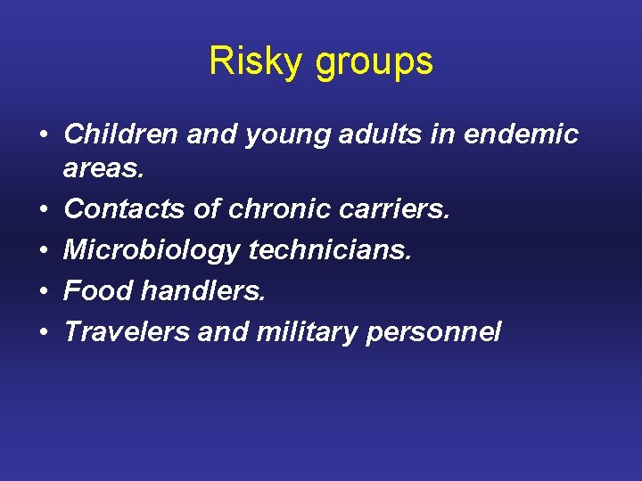 Risky groups • Children and young adults in endemic areas. • Contacts of chronic