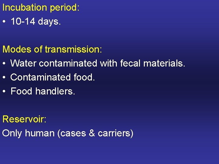 Incubation period: • 10 -14 days. Modes of transmission: • Water contaminated with fecal