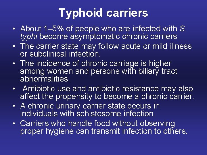 Typhoid carriers • About 1– 5% of people who are infected with S. typhi
